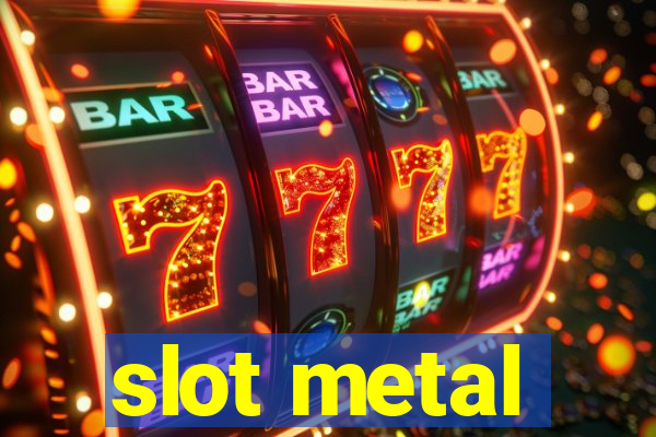 slot metal