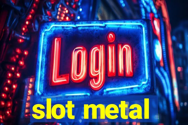 slot metal