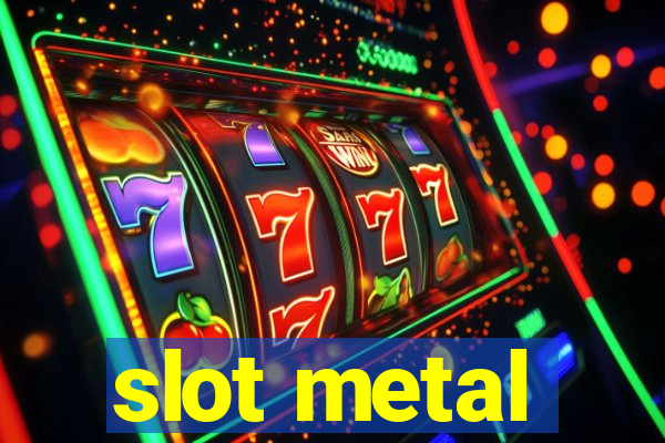 slot metal