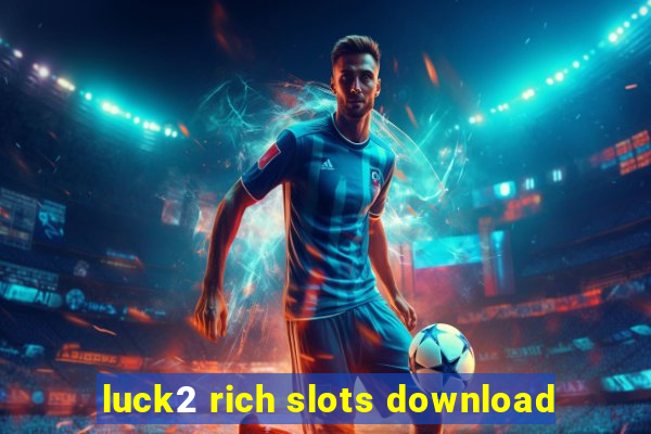 luck2 rich slots download