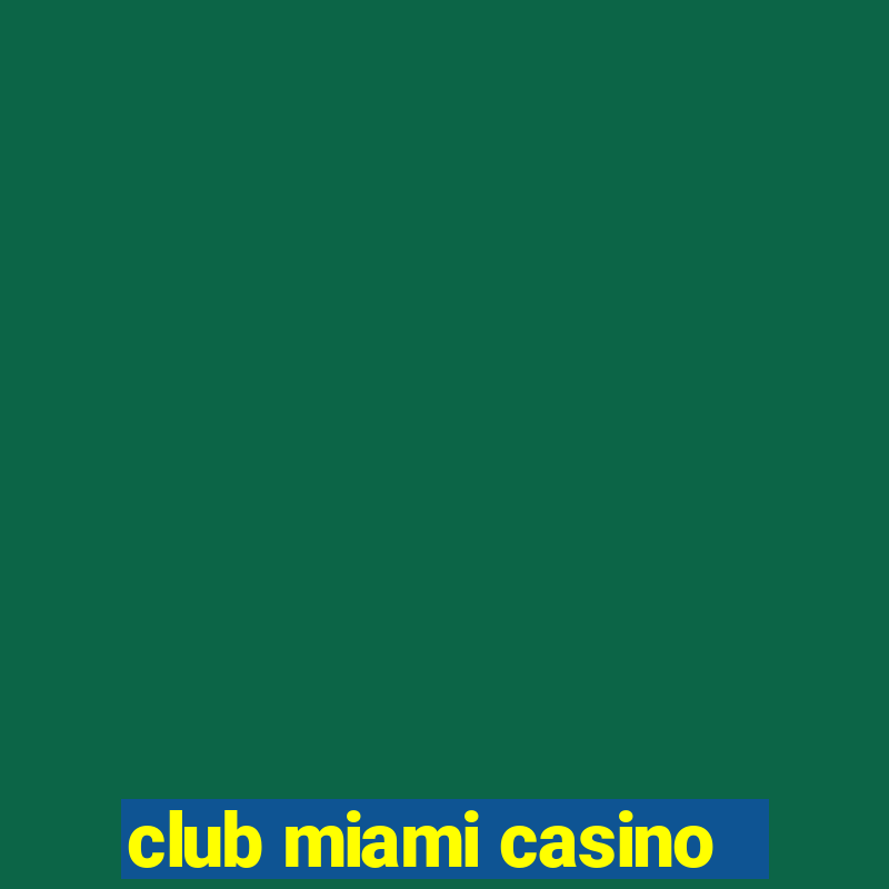 club miami casino