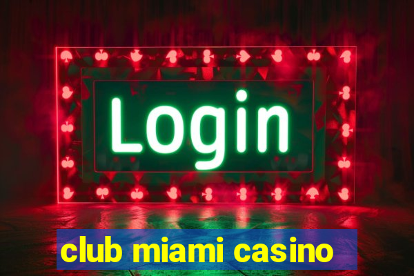 club miami casino