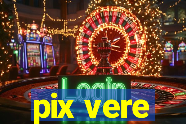 pix vere