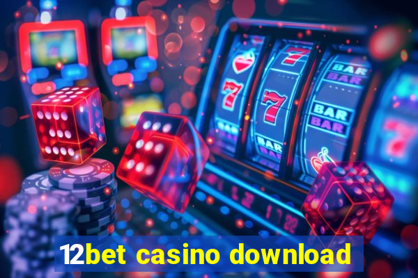 12bet casino download