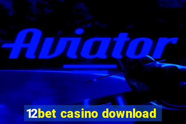 12bet casino download