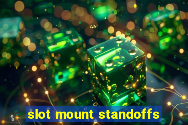 slot mount standoffs