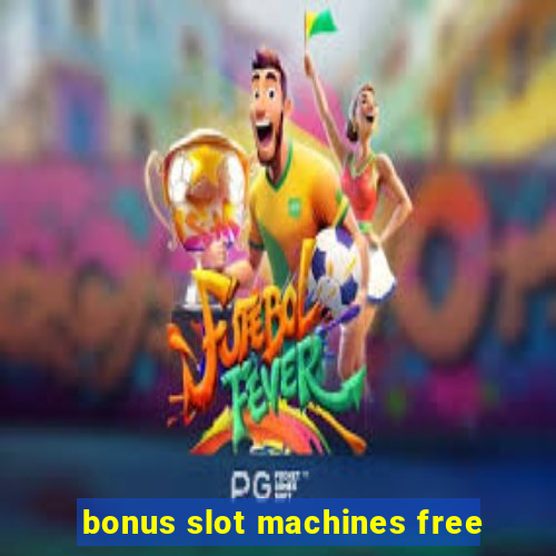 bonus slot machines free