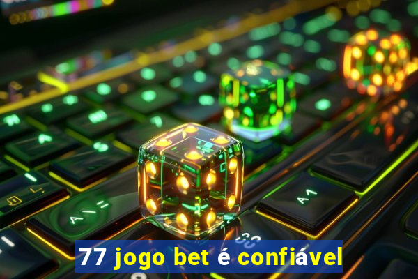 77 jogo bet é confiável