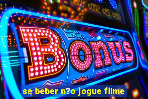 se beber n?o jogue filme