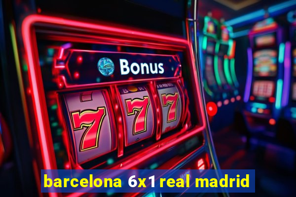 barcelona 6x1 real madrid