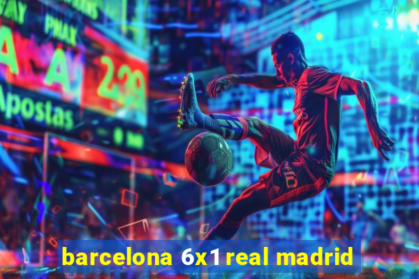 barcelona 6x1 real madrid