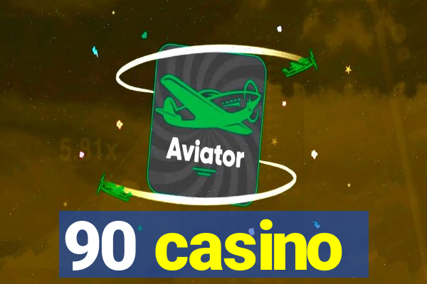 90 casino