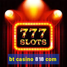 bt casino 818 com