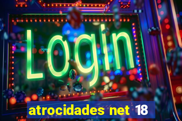 atrocidades net 18