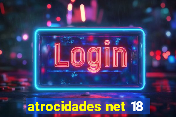 atrocidades net 18