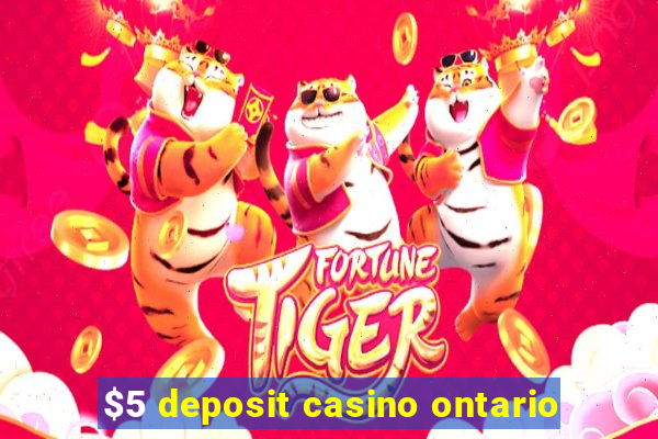 $5 deposit casino ontario