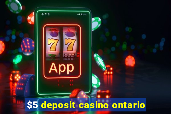 $5 deposit casino ontario