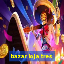 bazar loja tres