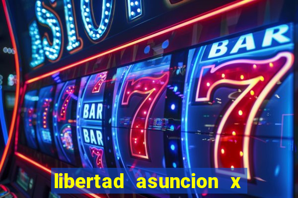 libertad asuncion x nacional montevideo