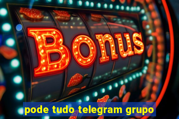 pode tudo telegram grupo