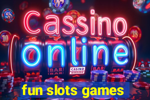 fun slots games