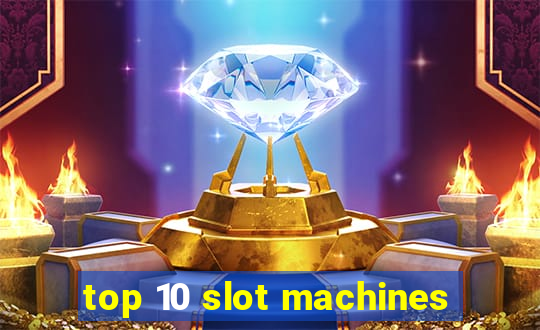 top 10 slot machines