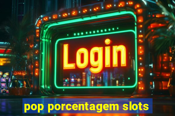 pop porcentagem slots