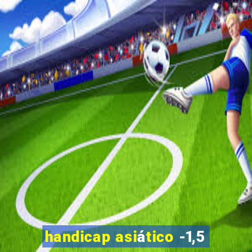 handicap asiático -1,5