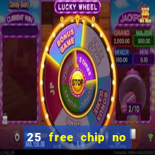 25 free chip no deposit casino