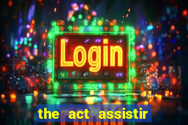 the act assistir online pobreflix