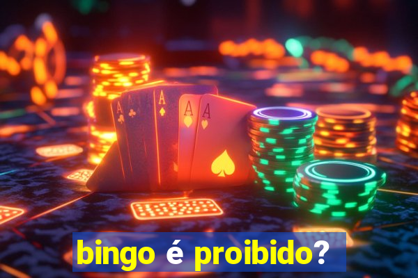 bingo é proibido?