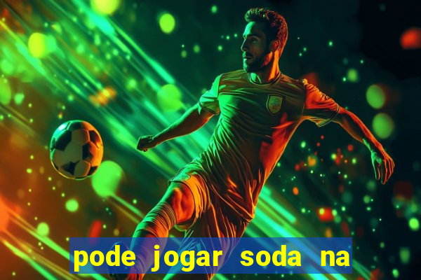 pode jogar soda na pia da cozinha