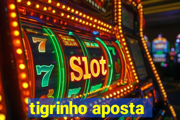 tigrinho aposta