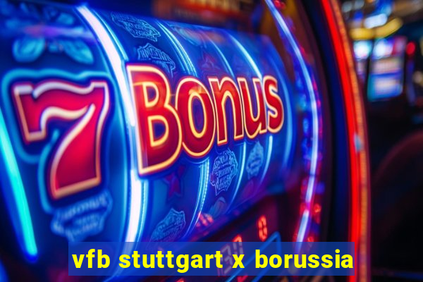 vfb stuttgart x borussia