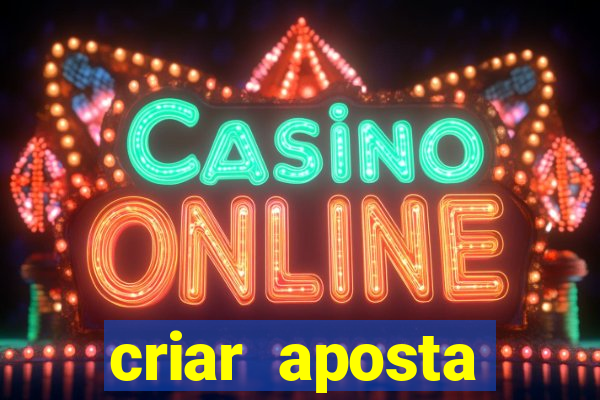 criar aposta estrela bet