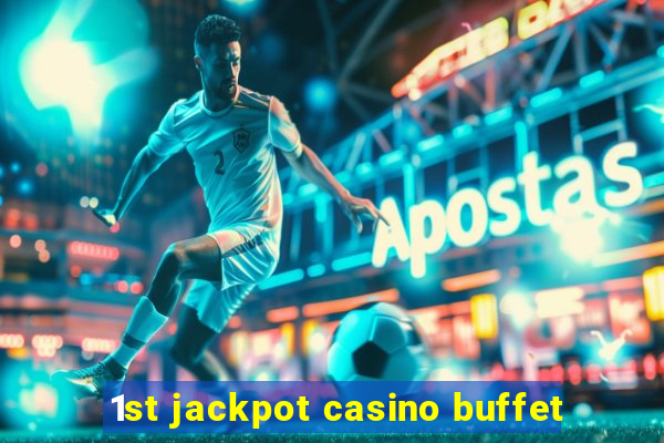 1st jackpot casino buffet