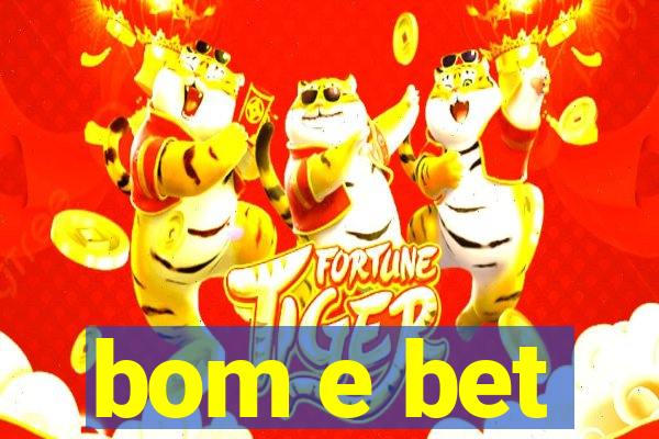 bom e bet