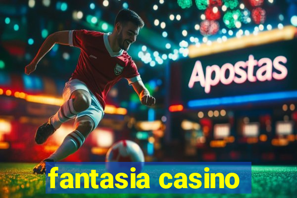 fantasia casino