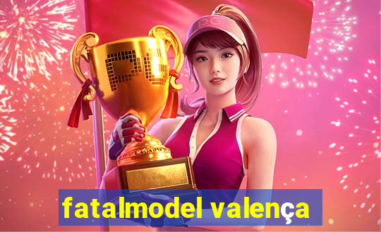 fatalmodel valença