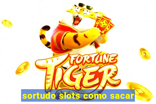 sortudo slots como sacar