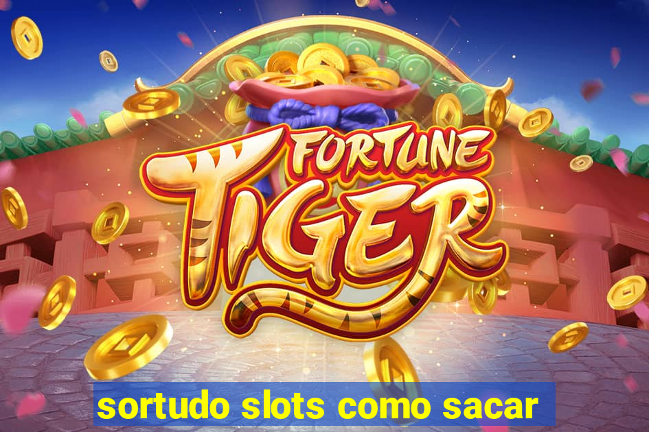 sortudo slots como sacar