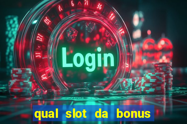 qual slot da bonus no cadastro