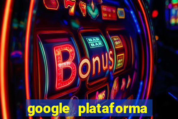 google plataforma de jogos