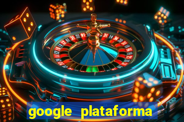 google plataforma de jogos