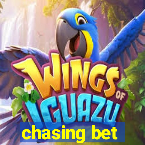 chasing bet