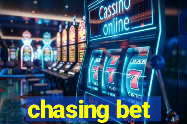 chasing bet