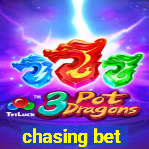 chasing bet