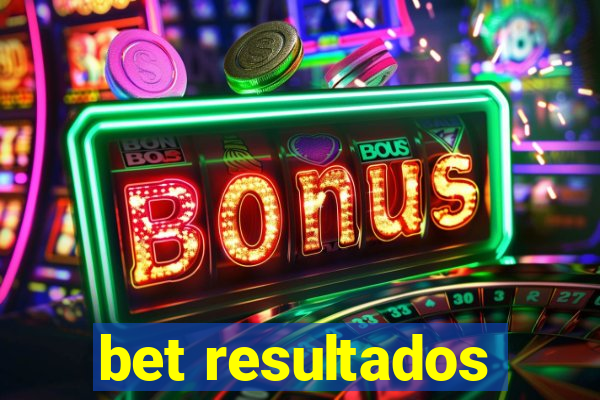 bet resultados