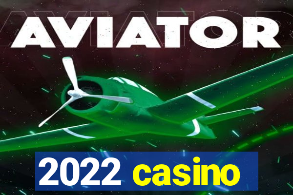 2022 casino