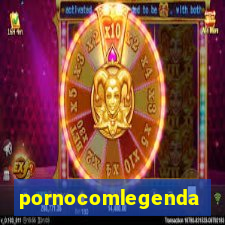 pornocomlegenda